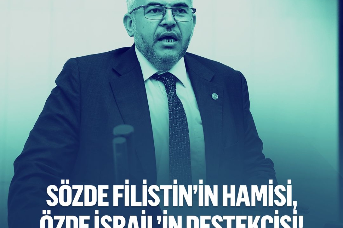 Çalışkan: Türkiye; Sözde Filistin’in Hamisi, Özde İsrail’in Destekçisi